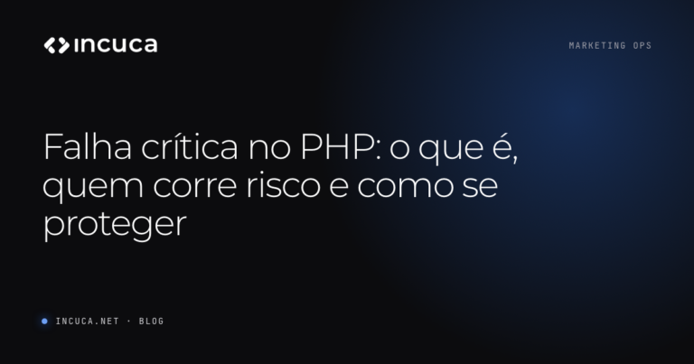 Ler mais: Falha crítica no PHP: o que é, quem corre risco e como se proteger