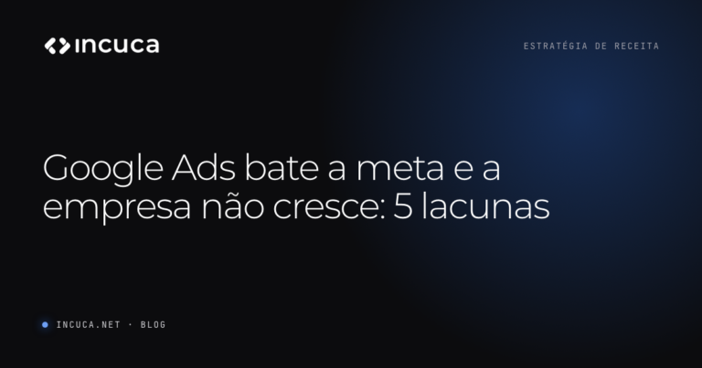 Ler mais: Google Ads bate a meta e a empresa não cresce: 5 lacunas