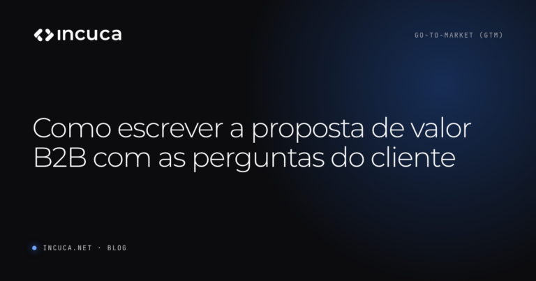 Ler mais: Como escrever a proposta de valor B2B com as perguntas do cliente