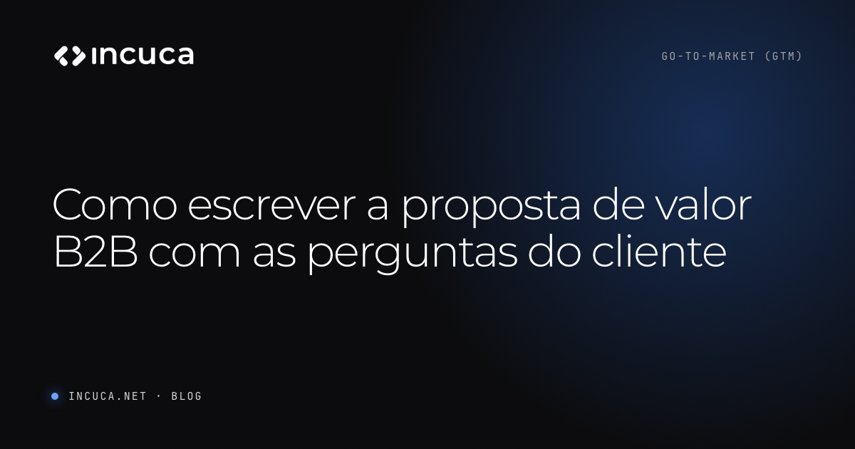 Como escrever a proposta de valor B2B com as perguntas do cliente