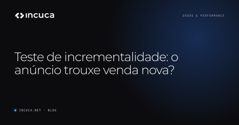 Ler mais: Teste de incrementalidade: o anúncio trouxe venda nova?